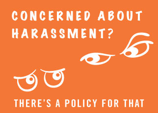 Concerned about harassment? There's a policy for that.